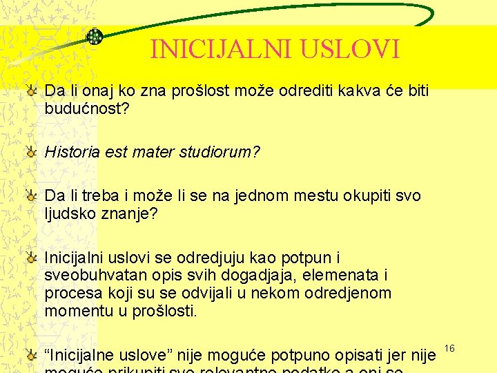 INICIJALNI USLOVI Da li onaj ko zna prošlost može odrediti kakva će biti budućnost?