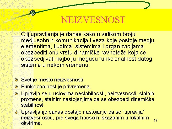 NEIZVESNOST Cilj upravljanja je danas kako u velikom broju medjusobnih komunikacija i veza koje