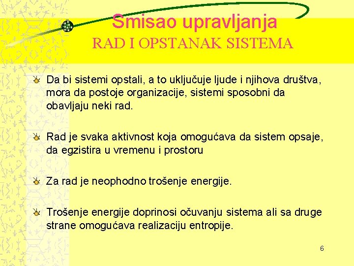 Smisao upravljanja RAD I OPSTANAK SISTEMA Da bi sistemi opstali, a to uključuje ljude