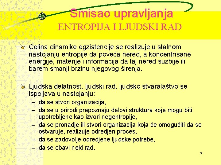 Smisao upravljanja ENTROPIJA I LJUDSKI RAD Celina dinamike egzistencije se realizuje u stalnom nastojanju