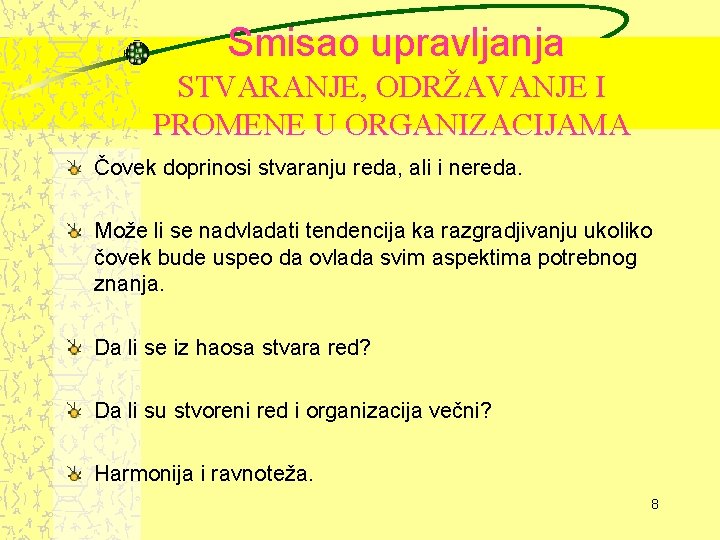 Smisao upravljanja STVARANJE, ODRŽAVANJE I PROMENE U ORGANIZACIJAMA Čovek doprinosi stvaranju reda, ali i