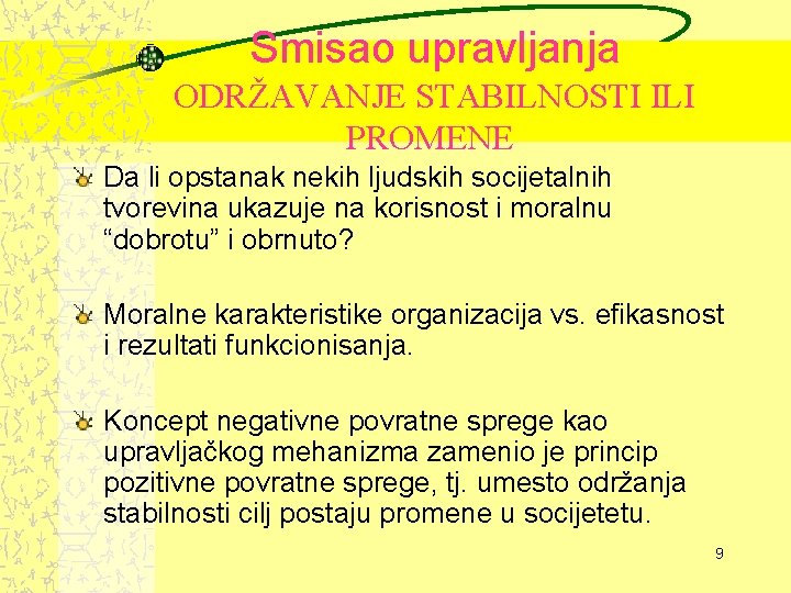 Smisao upravljanja ODRŽAVANJE STABILNOSTI ILI PROMENE Da li opstanak nekih ljudskih socijetalnih tvorevina ukazuje