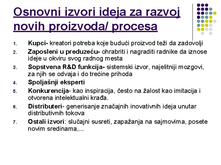 Osnovni izvori ideja za razvoj novih proizvoda/ procesa 1. 2. 3. 4. 5. 6.