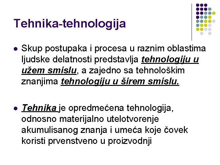 Tehnika-tehnologija l Skup postupaka i procesa u raznim oblastima ljudske delatnosti predstavlja tehnologiju u