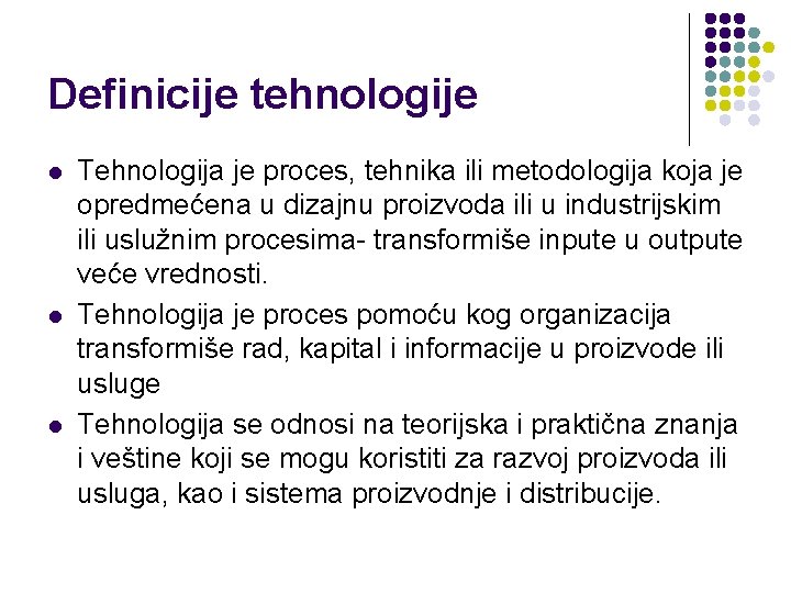 Definicije tehnologije l l l Tehnologija je proces, tehnika ili metodologija koja je opredmećena