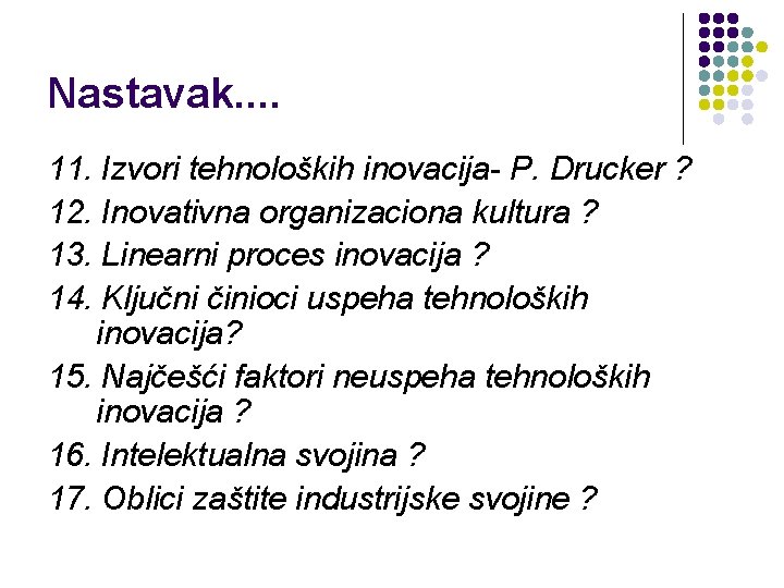 Nastavak. . 11. Izvori tehnoloških inovacija- P. Drucker ? 12. Inovativna organizaciona kultura ?