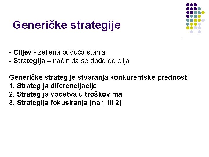 Generičke strategije - Ciljevi- željena buduća stanja - Strategija – način da se dođe