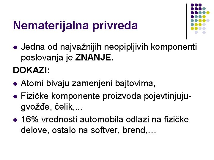 Nematerijalna privreda Jedna od najvažnijih neopipljivih komponenti poslovanja je ZNANJE. DOKAZI: l Atomi bivaju