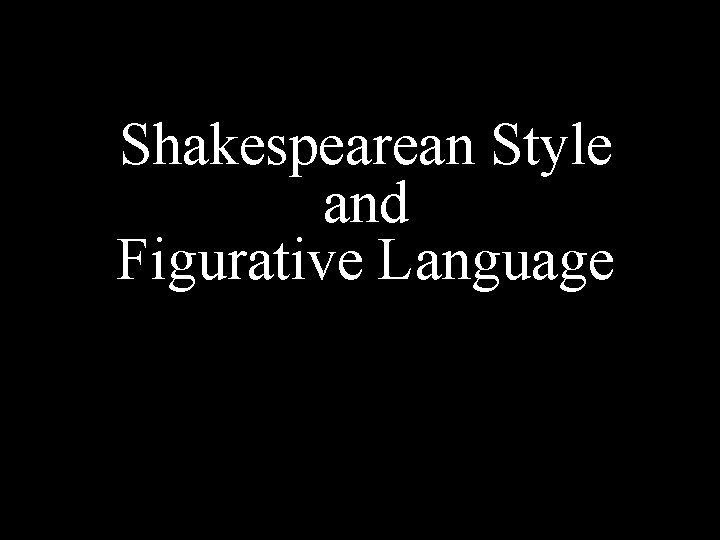 Shakespearean Style and Figurative Language 