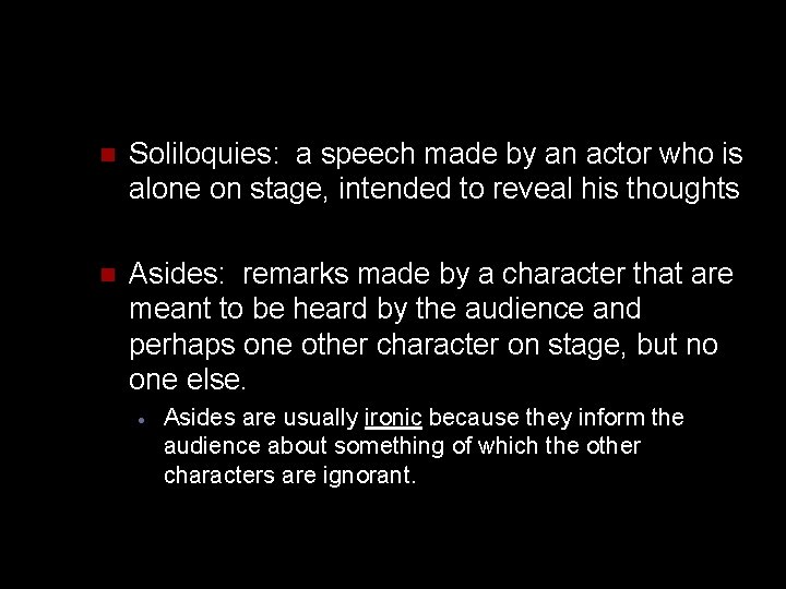 n Soliloquies: a speech made by an actor who is alone on stage, intended