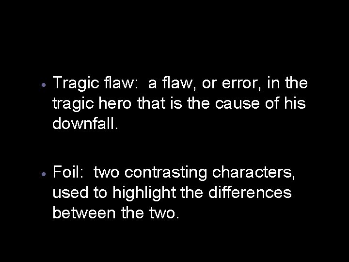 · Tragic flaw: a flaw, or error, in the tragic hero that is the