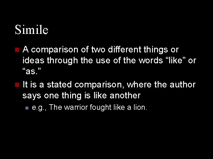Simile A comparison of two different things or ideas through the use of the