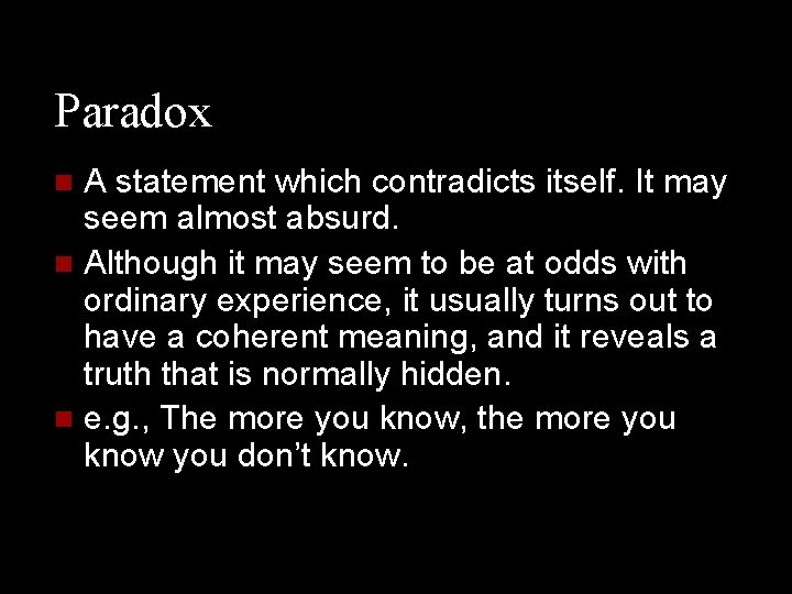 Paradox A statement which contradicts itself. It may seem almost absurd. n Although it