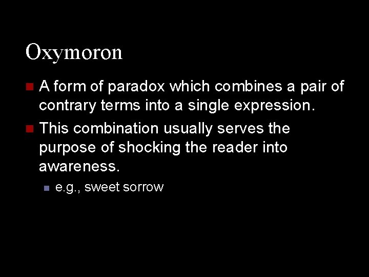 Oxymoron A form of paradox which combines a pair of contrary terms into a