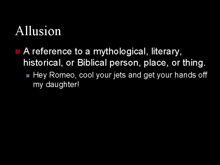 Allusion n A reference to a mythological, literary, historical, or Biblical person, place, or