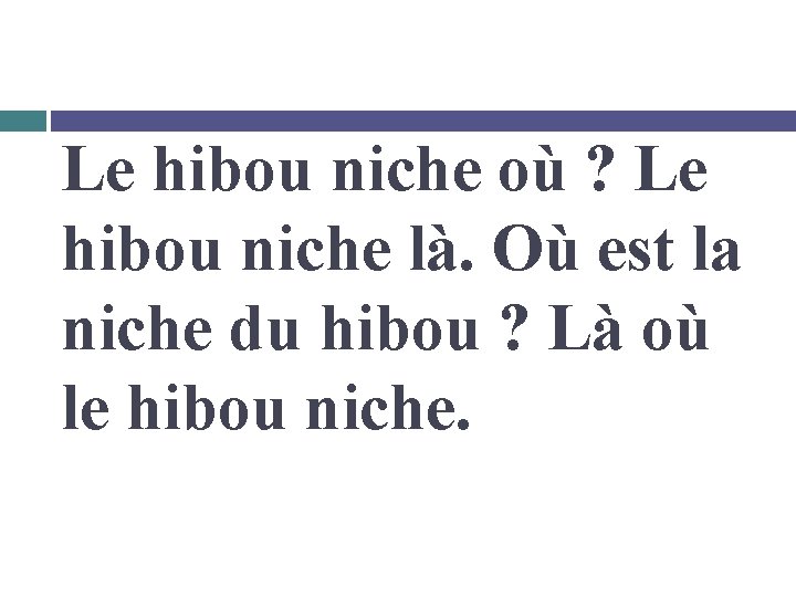 Le hibou niche où ? Le hibou niche là. Où est la niche du