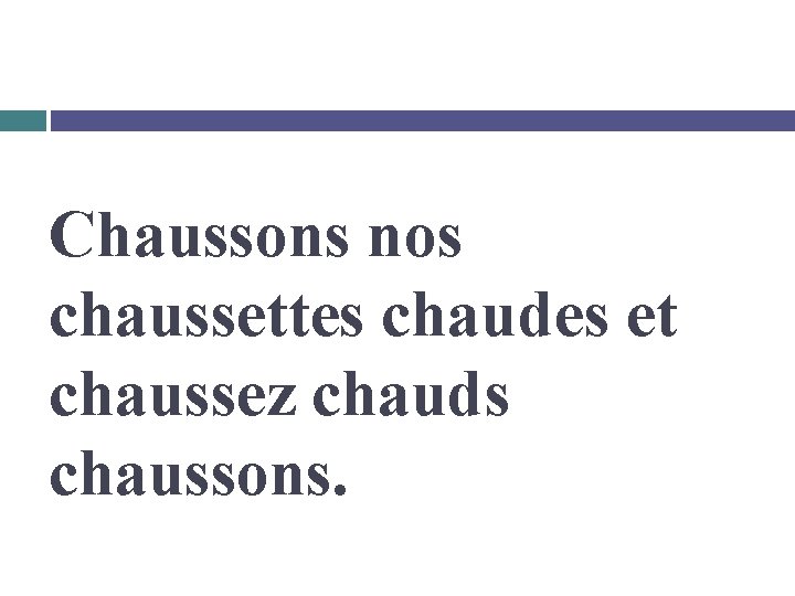 Chaussons nos chaussettes chaudes et chaussez chauds chaussons. 