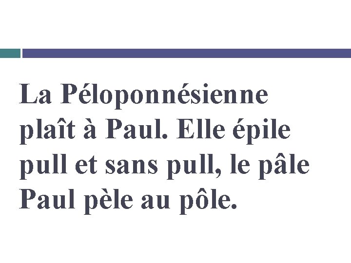 La Péloponnésienne plaît à Paul. Elle épile pull et sans pull, le pâle Paul