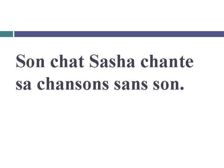 Son chat Sasha chante sa chansons sans son. 