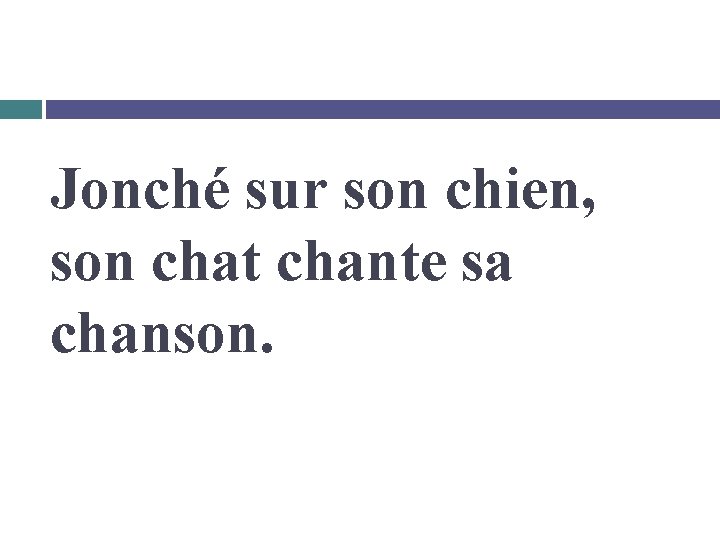 Jonché sur son chien, son chat chante sa chanson. 