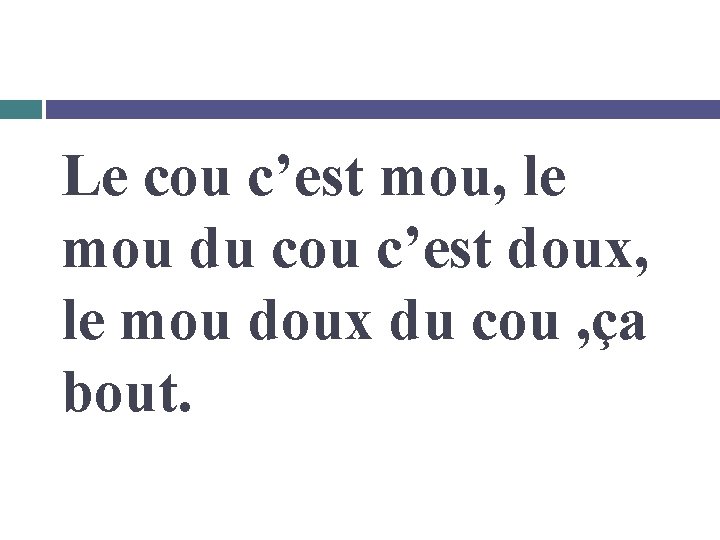 Le cou c’est mou, le mou du cou c’est doux, le mou doux du