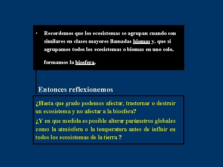  • Recordemos que los ecosistemas se agrupan cuando son similares en clases mayores