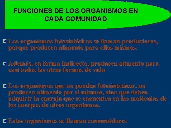 FUNCIONES DE LOS ORGANISMOS EN CADA COMUNIDAD Los organismos fotosintéticos se llaman productores, porque