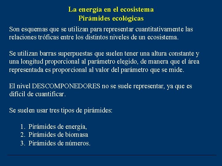 La energía en el ecosistema Pirámides ecológicas Son esquemas que se utilizan para representar