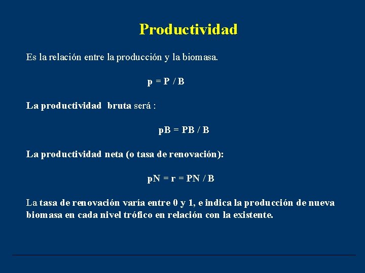 Productividad Es la relación entre la producción y la biomasa. p = P /