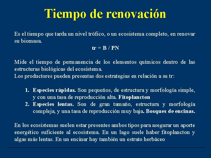 Tiempo de renovación Es el tiempo que tarda un nivel trófico, o un ecosistema