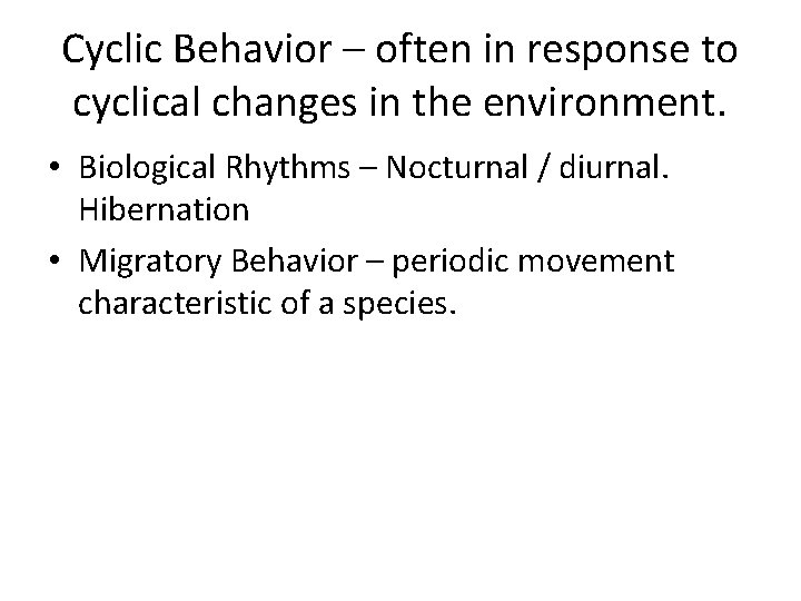 Cyclic Behavior – often in response to cyclical changes in the environment. • Biological