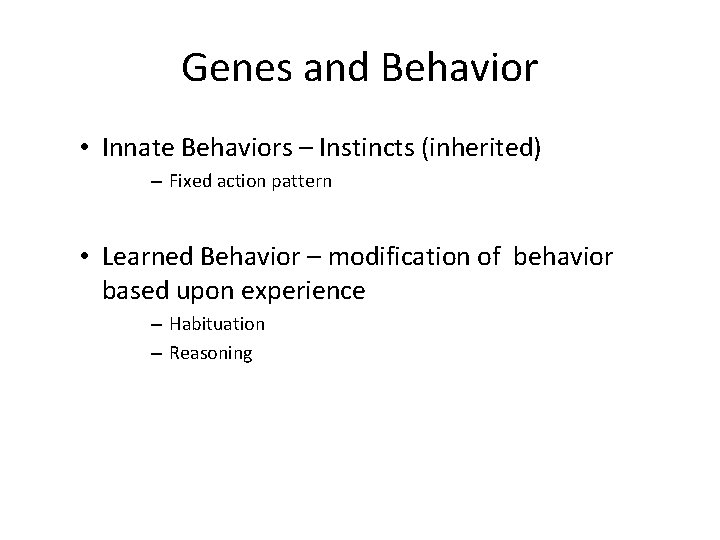 Genes and Behavior • Innate Behaviors – Instincts (inherited) – Fixed action pattern •