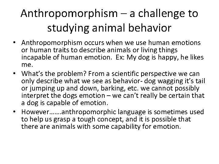 Anthropomorphism – a challenge to studying animal behavior • Anthropomorphism occurs when we use