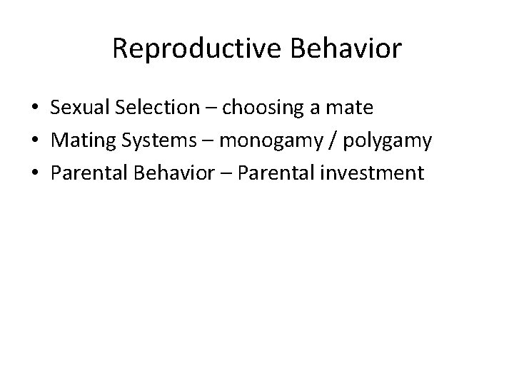 Reproductive Behavior • Sexual Selection – choosing a mate • Mating Systems – monogamy
