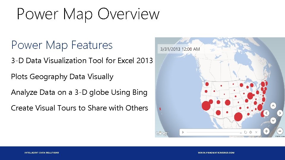 Power Map Overview Power Map Features 3 -D Data Visualization Tool for Excel 2013