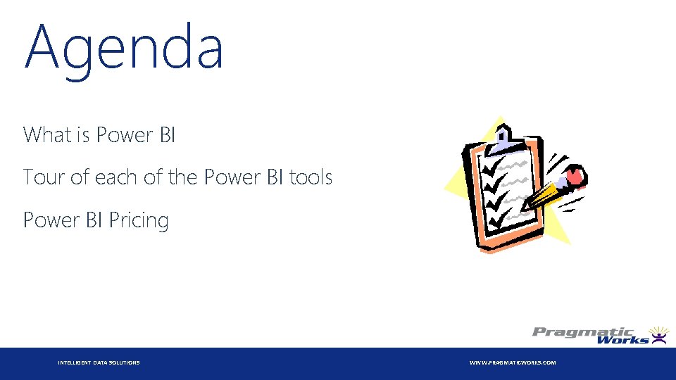 Agenda What is Power BI Tour of each of the Power BI tools Power