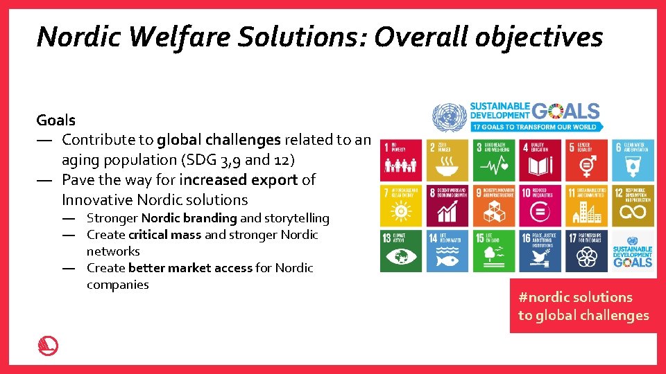 0 4 Nordic Welfare Solutions: Overall objectives Goals ― Contribute to global challenges related