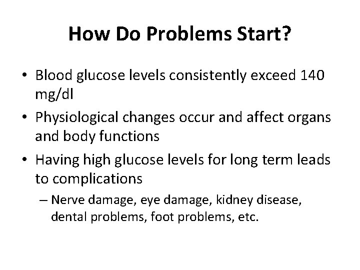 How Do Problems Start? • Blood glucose levels consistently exceed 140 mg/dl • Physiological