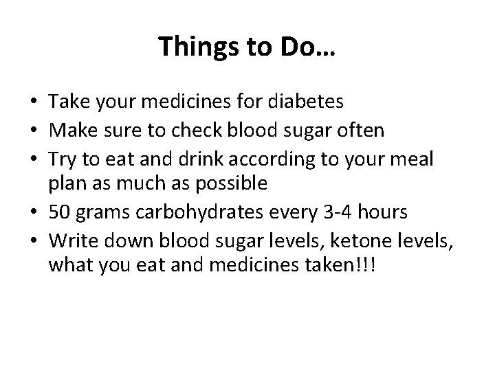 Things to Do… • Take your medicines for diabetes • Make sure to check