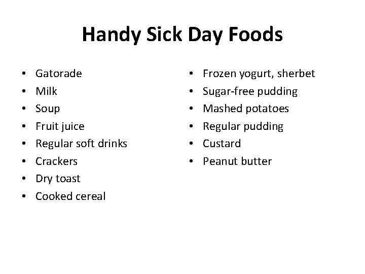 Handy Sick Day Foods • • Gatorade Milk Soup Fruit juice Regular soft drinks