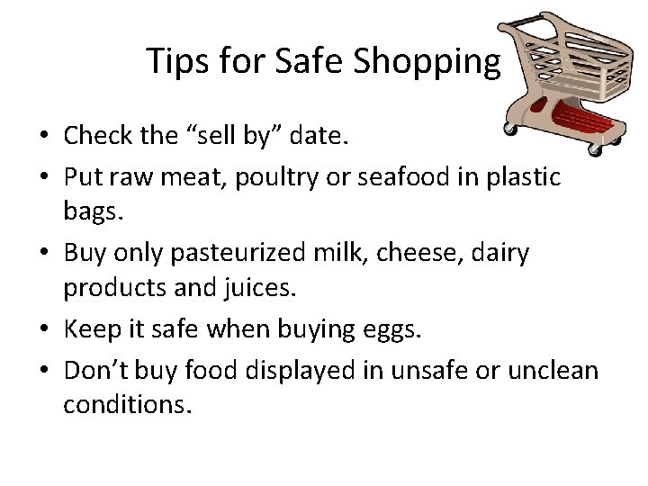 Tips for Safe Shopping • Check the “sell by” date. • Put raw meat,