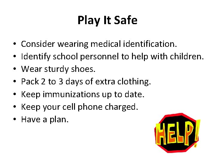 Play It Safe • • Consider wearing medical identification. Identify school personnel to help