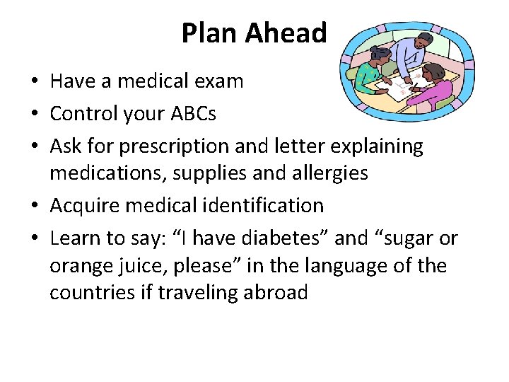 Plan Ahead • Have a medical exam • Control your ABCs • Ask for