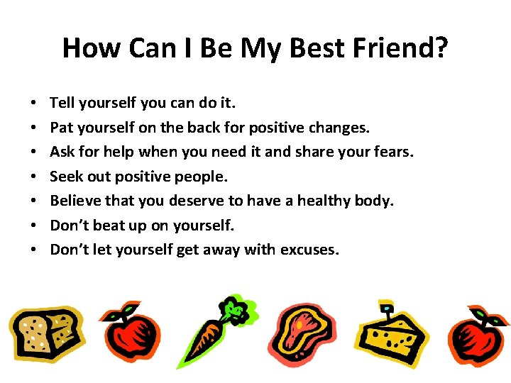 How Can I Be My Best Friend? • • Tell yourself you can do