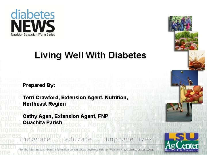 Living Well With Diabetes Prepared By: Terri Crawford, Extension Agent, Nutrition, Northeast Region Cathy