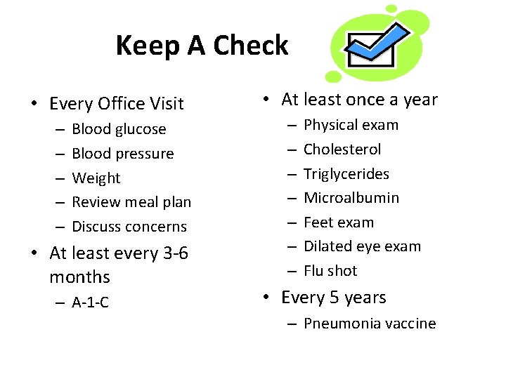 Keep A Check • Every Office Visit – – – Blood glucose Blood pressure