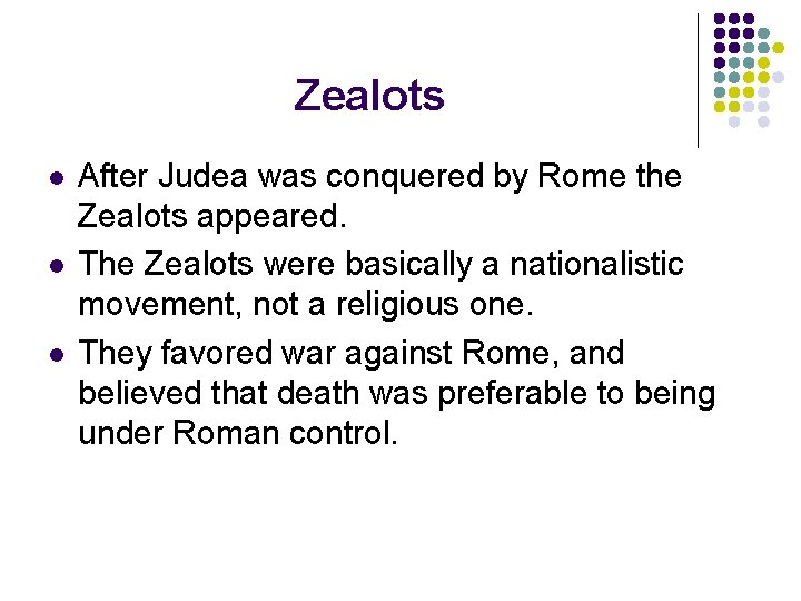 Zealots l l l After Judea was conquered by Rome the Zealots appeared. The