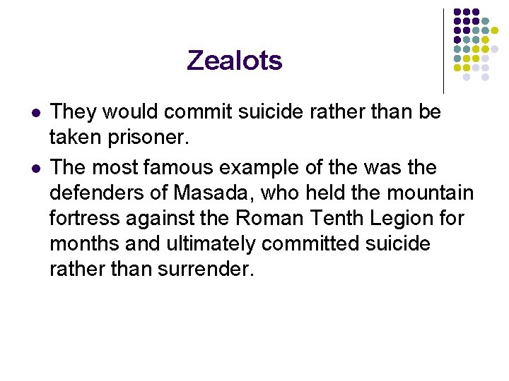 Zealots l l They would commit suicide rather than be taken prisoner. The most