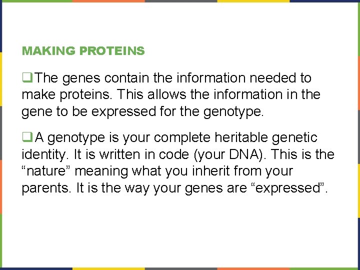 MAKING PROTEINS q. The genes contain the information needed to make proteins. This allows