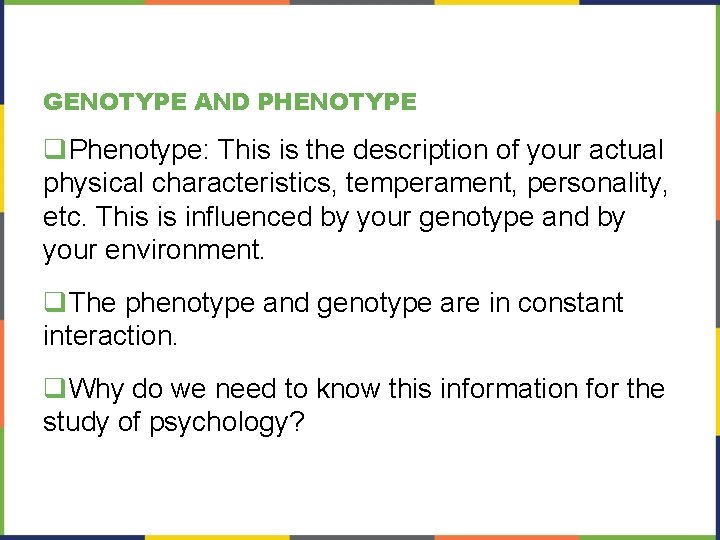 GENOTYPE AND PHENOTYPE q. Phenotype: This is the description of your actual physical characteristics,